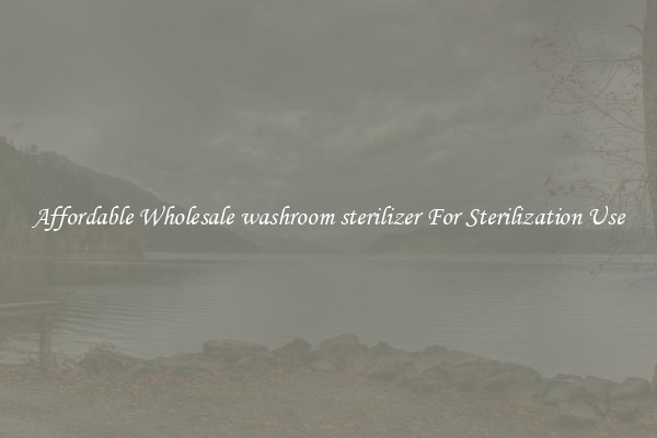 Affordable Wholesale washroom sterilizer For Sterilization Use
