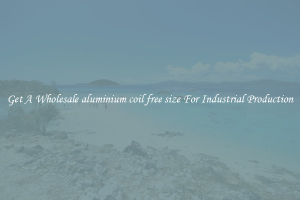 Get A Wholesale aluminium coil free size For Industrial Production