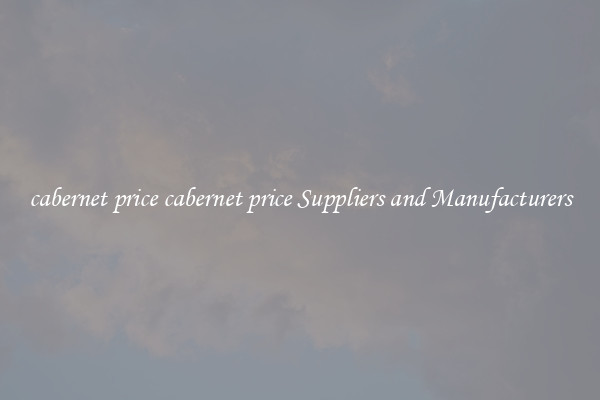 cabernet price cabernet price Suppliers and Manufacturers