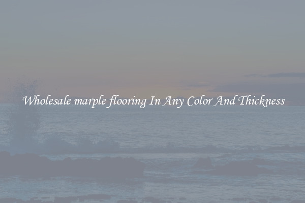 Wholesale marple flooring In Any Color And Thickness