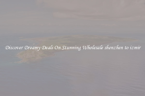 Discover Dreamy Deals On Stunning Wholesale shenzhen to izmir
