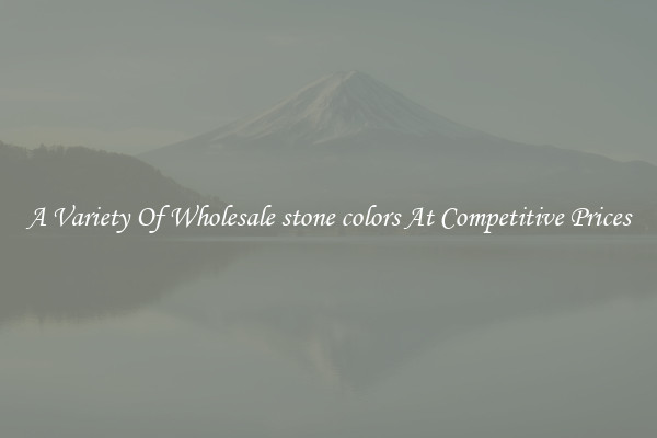 A Variety Of Wholesale stone colors At Competitive Prices